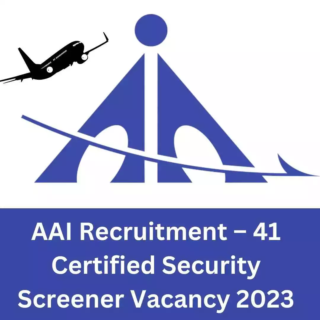 Airports Authority of India – AAI Recruitment – 41 Certified Security Screener Vacancy 2023